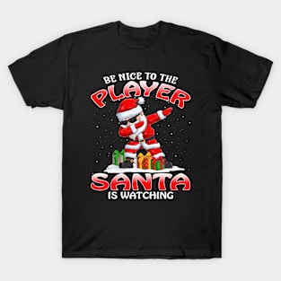 Be Nice To The Player Santa is Watching T-Shirt